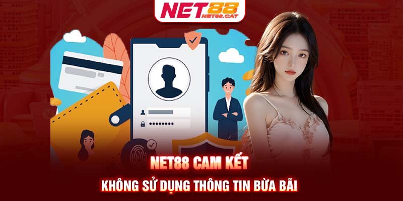 Net88 cam kết không sử dụng thông tin bừa bãi